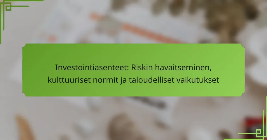 Investointiasenteet: Riskin havaitseminen, kulttuuriset normit ja taloudelliset vaikutukset