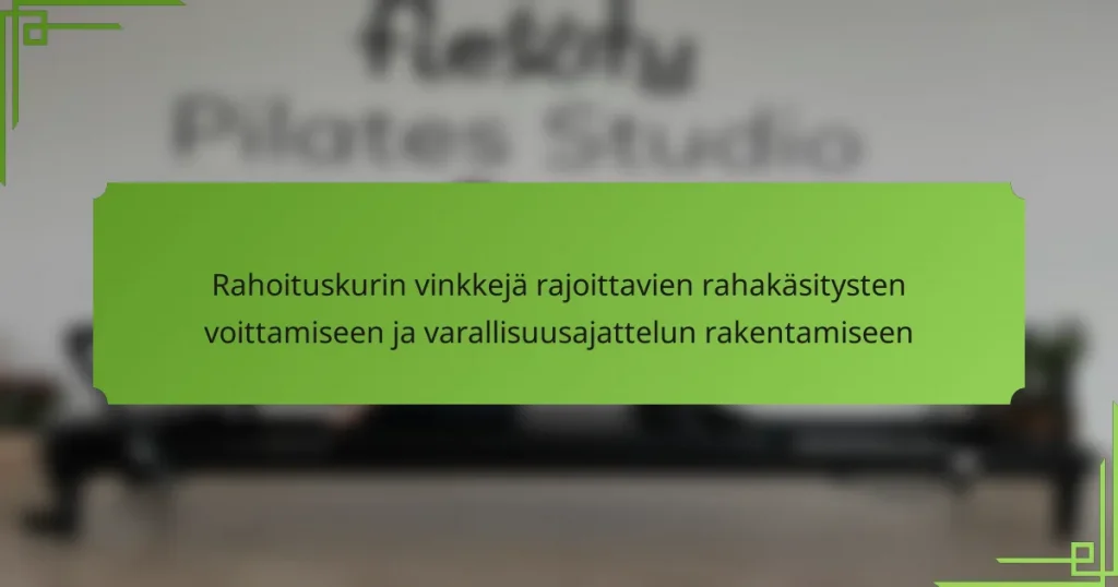 Rahoituskurin vinkkejä rajoittavien rahakäsitysten voittamiseen ja varallisuusajattelun rakentamiseen