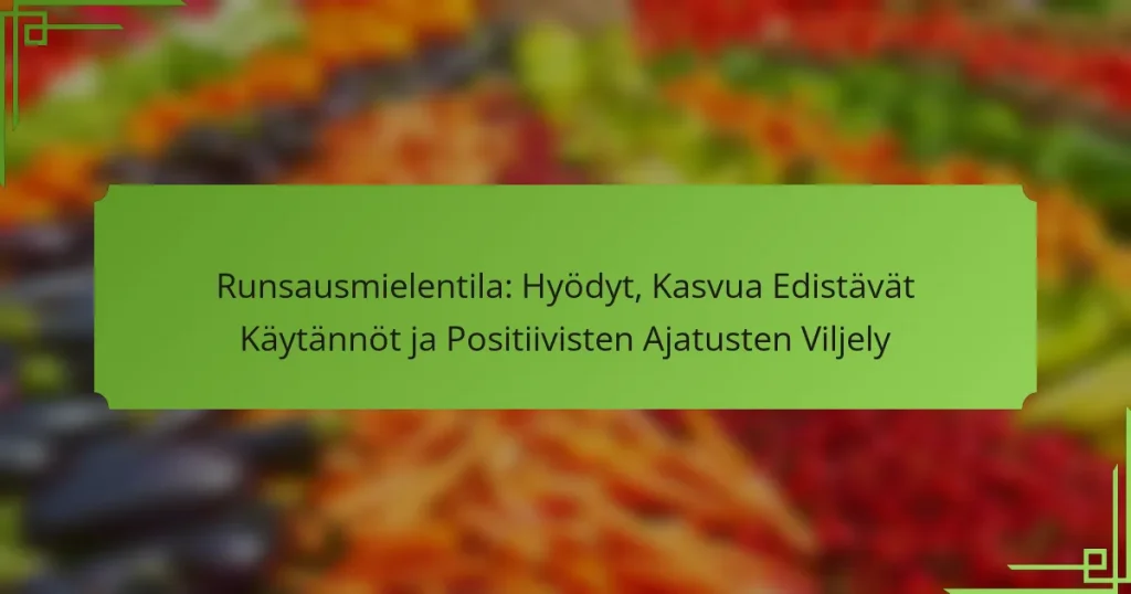 Runsausmielentila: Hyödyt, Kasvua Edistävät Käytännöt ja Positiivisten Ajatusten Viljely