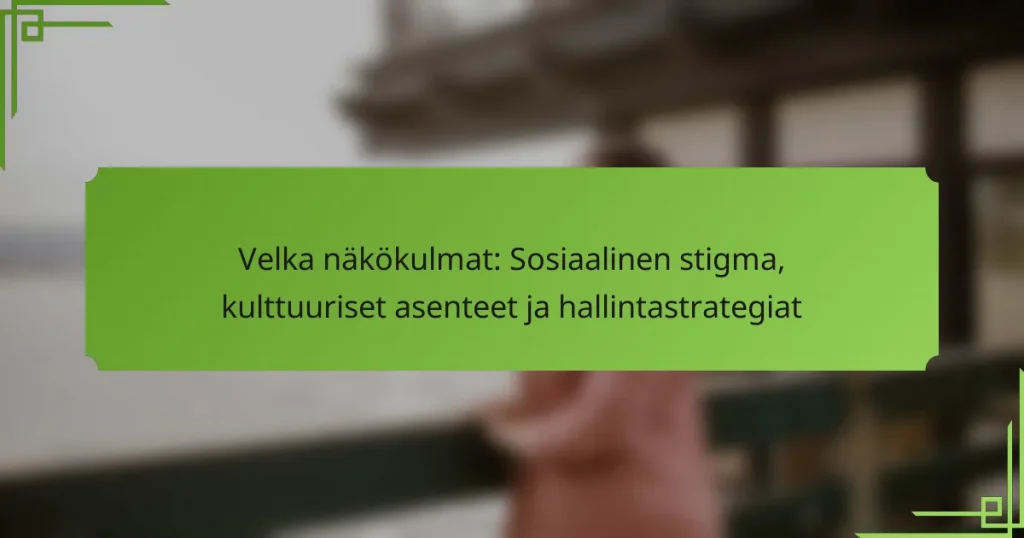 Velka näkökulmat: Sosiaalinen stigma, kulttuuriset asenteet ja hallintastrategiat