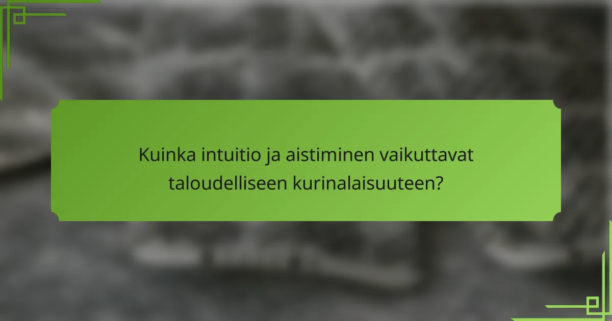 Kuinka intuitio ja aistiminen vaikuttavat taloudelliseen kurinalaisuuteen?