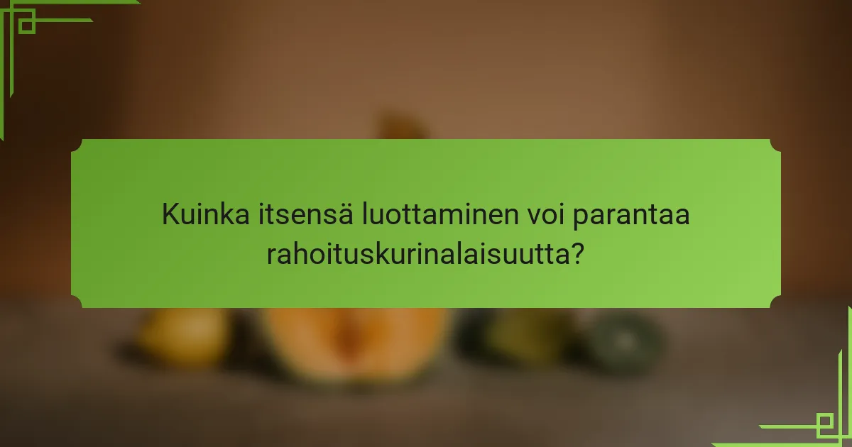 Kuinka itsensä luottaminen voi parantaa rahoituskurinalaisuutta?