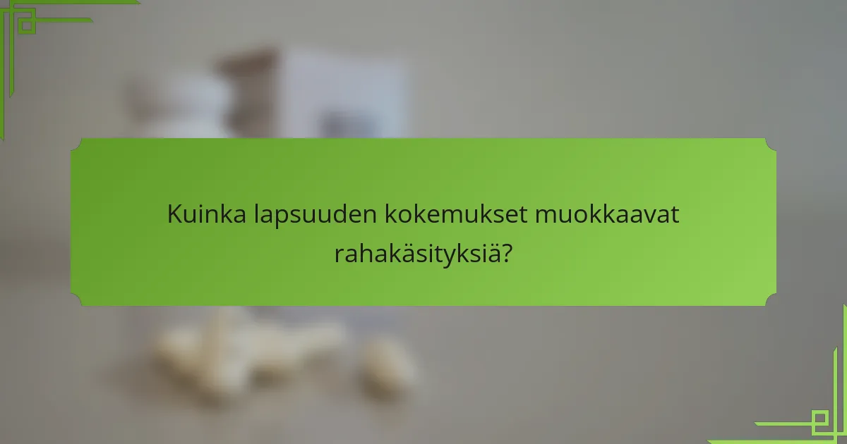 Kuinka lapsuuden kokemukset muokkaavat rahakäsityksiä?