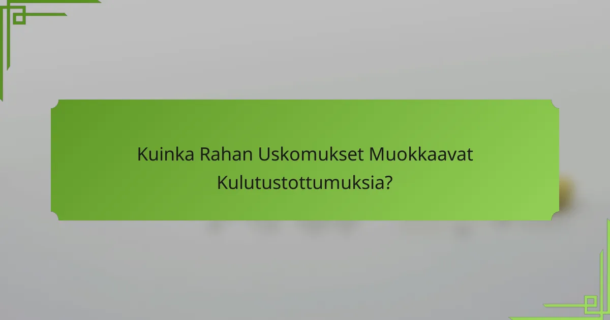 Kuinka Rahan Uskomukset Muokkaavat Kulutustottumuksia?