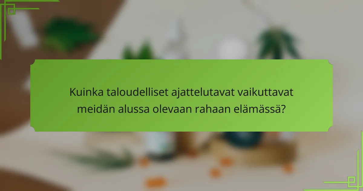 Kuinka taloudelliset ajattelutavat vaikuttavat meidän alussa olevaan rahaan elämässä?