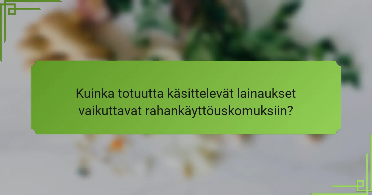 Kuinka totuutta käsittelevät lainaukset vaikuttavat rahankäyttöuskomuksiin?