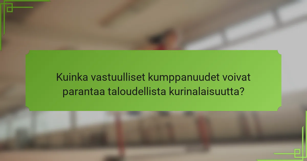 Kuinka vastuulliset kumppanuudet voivat parantaa taloudellista kurinalaisuutta?