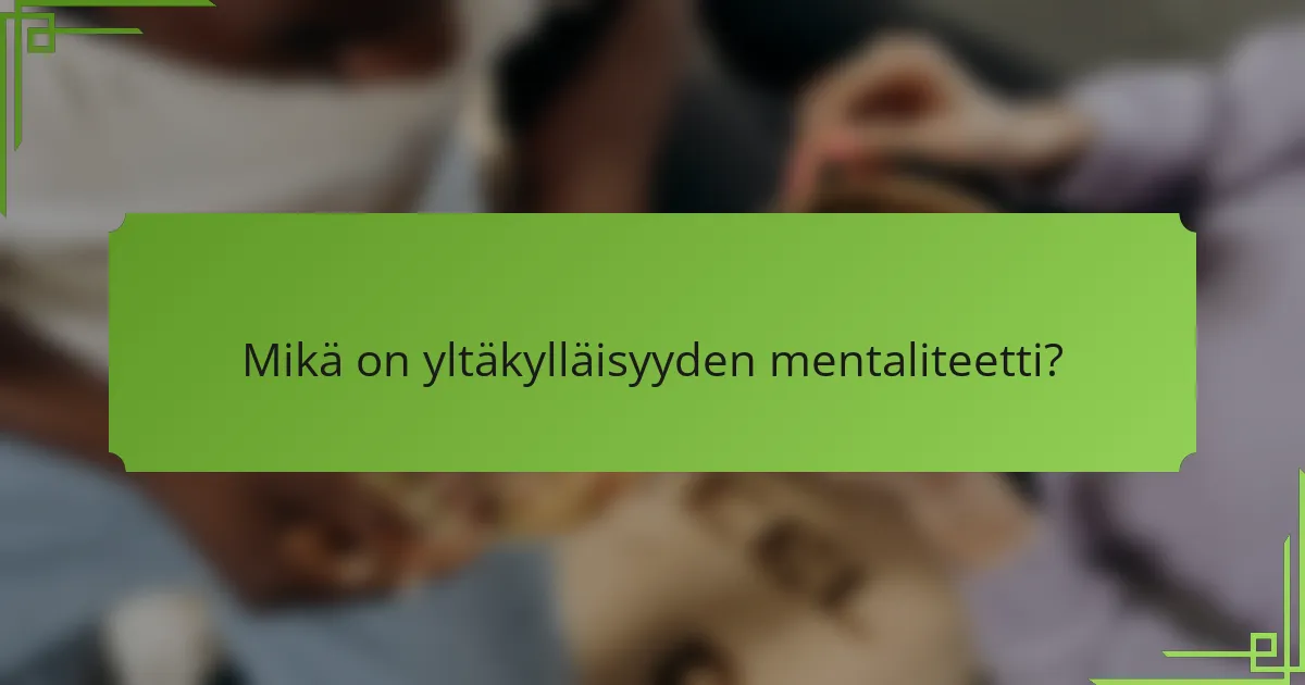 Mikä on yltäkylläisyyden mentaliteetti?