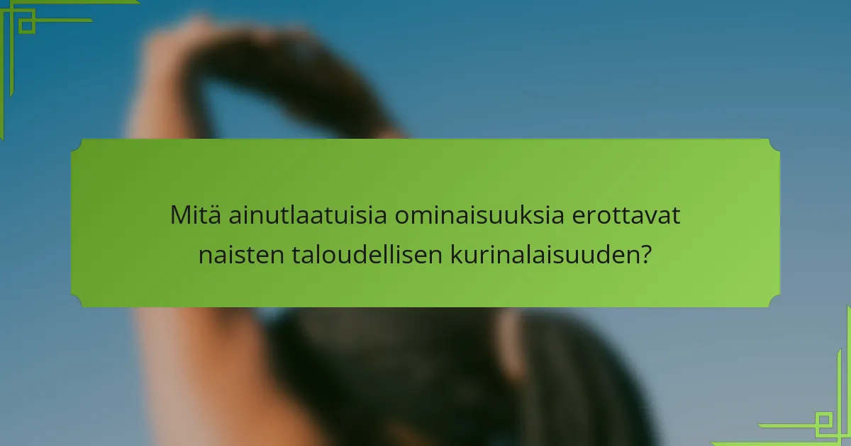 Mitä ainutlaatuisia ominaisuuksia erottavat naisten taloudellisen kurinalaisuuden?