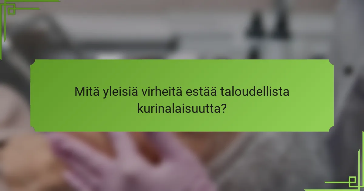 Mitä yleisiä virheitä estää taloudellista kurinalaisuutta?
