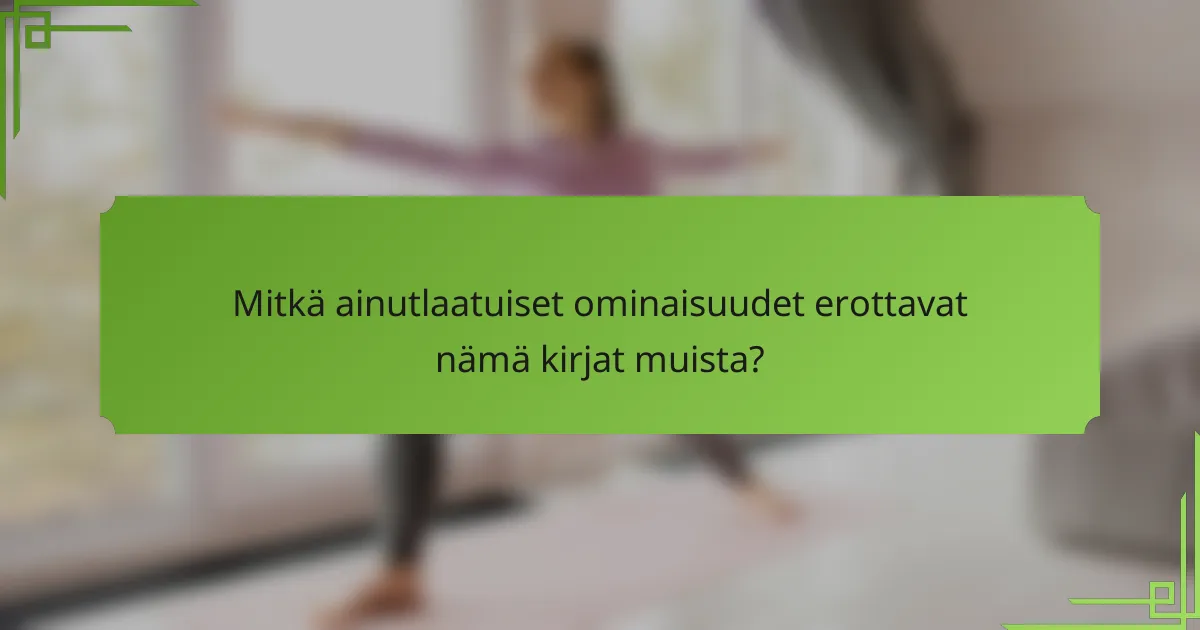 Mitkä ainutlaatuiset ominaisuudet erottavat nämä kirjat muista?