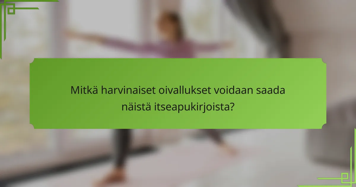 Mitkä harvinaiset oivallukset voidaan saada näistä itseapukirjoista?
