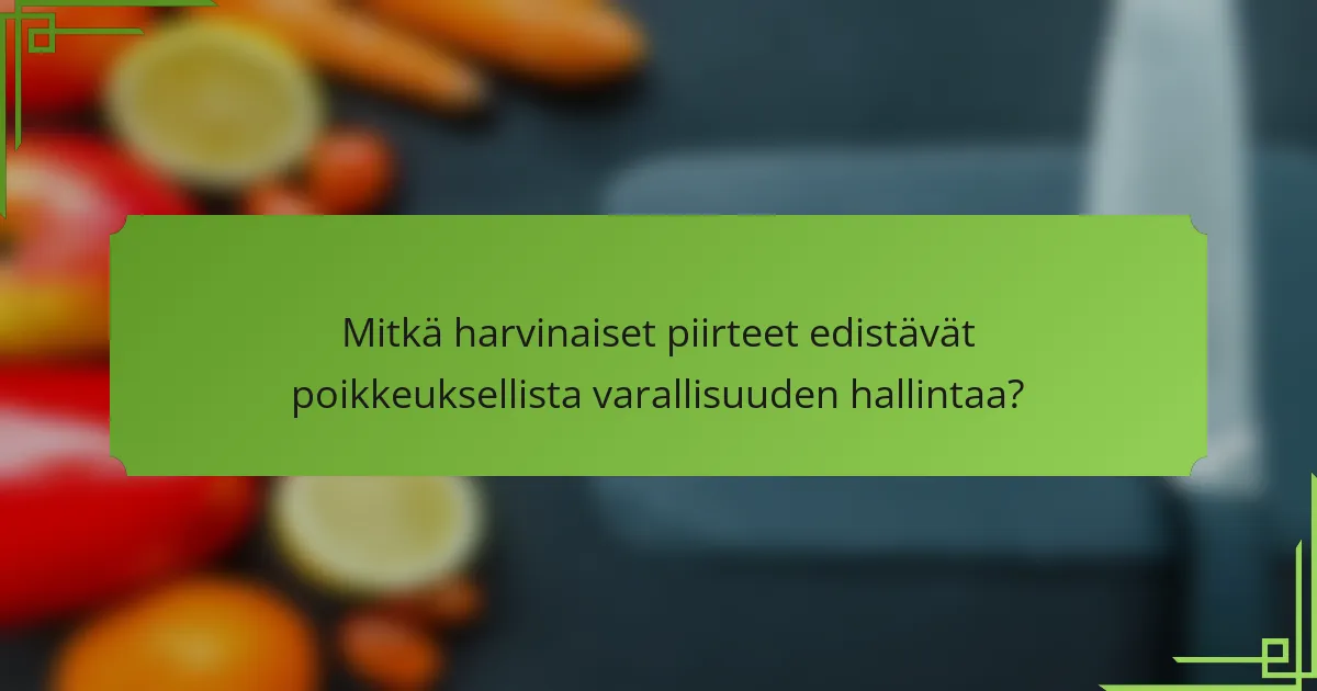 Mitkä harvinaiset piirteet edistävät poikkeuksellista varallisuuden hallintaa?
