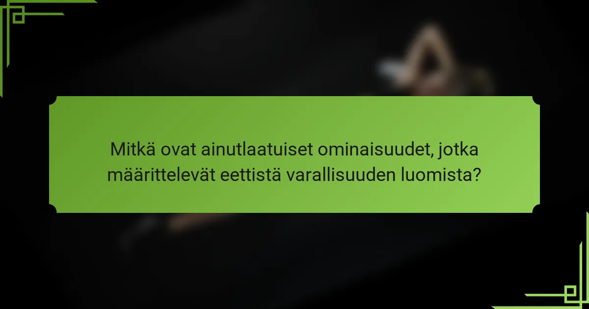Mitkä ovat ainutlaatuiset ominaisuudet, jotka määrittelevät eettistä varallisuuden luomista?