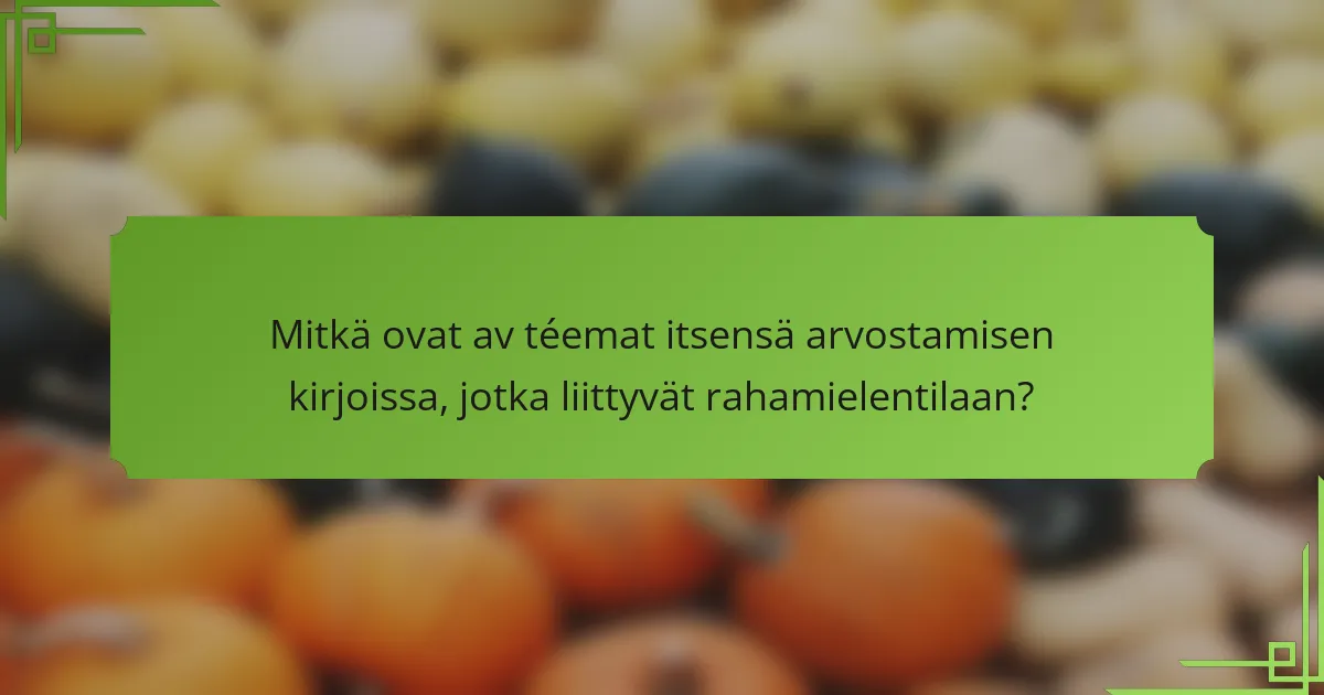 Mitkä ovat av téemat itsensä arvostamisen kirjoissa, jotka liittyvät rahamielentilaan?