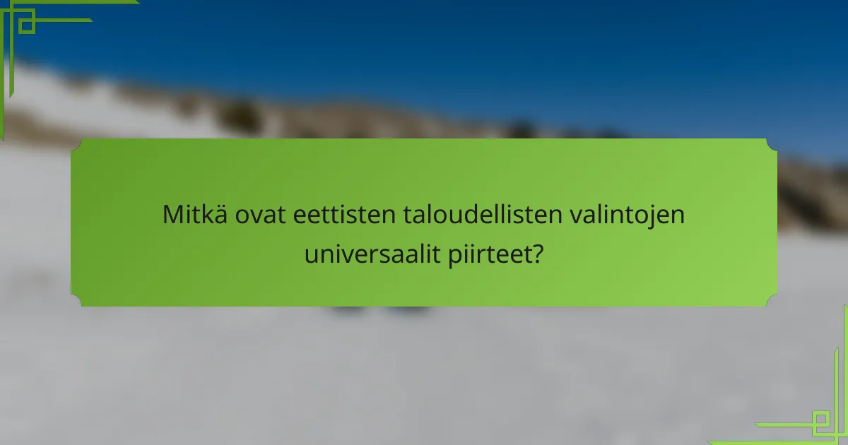 Mitkä ovat eettisten taloudellisten valintojen universaalit piirteet?