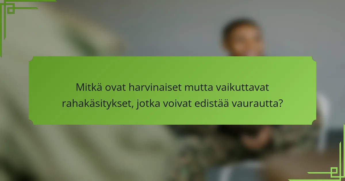 Mitkä ovat harvinaiset mutta vaikuttavat rahakäsitykset, jotka voivat edistää vaurautta?