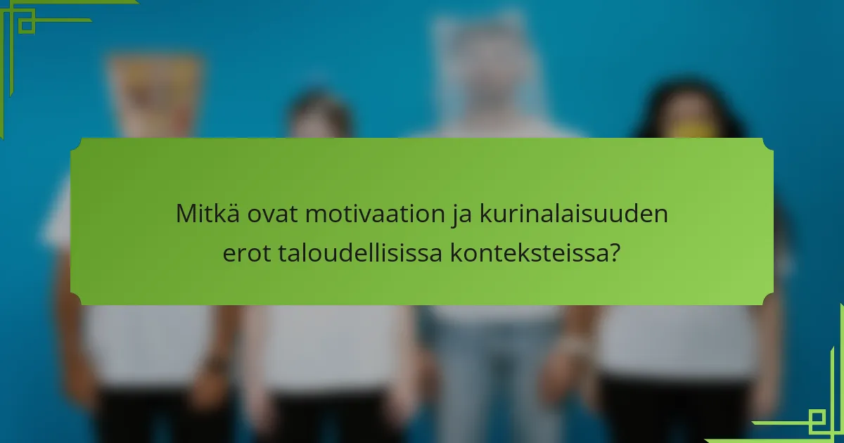 Mitkä ovat motivaation ja kurinalaisuuden erot taloudellisissa konteksteissa?