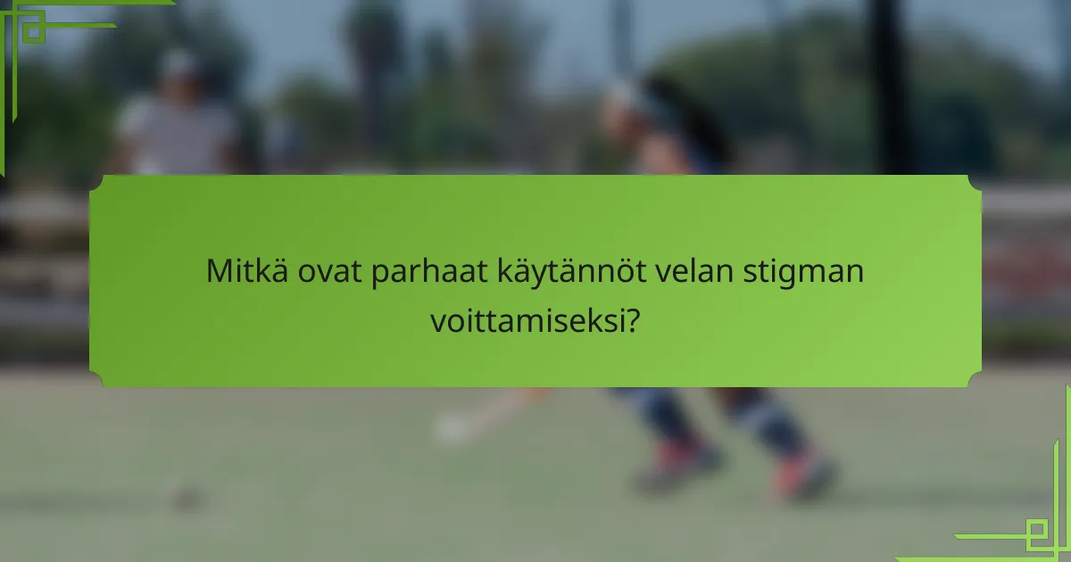 Mitkä ovat parhaat käytännöt velan stigman voittamiseksi?
