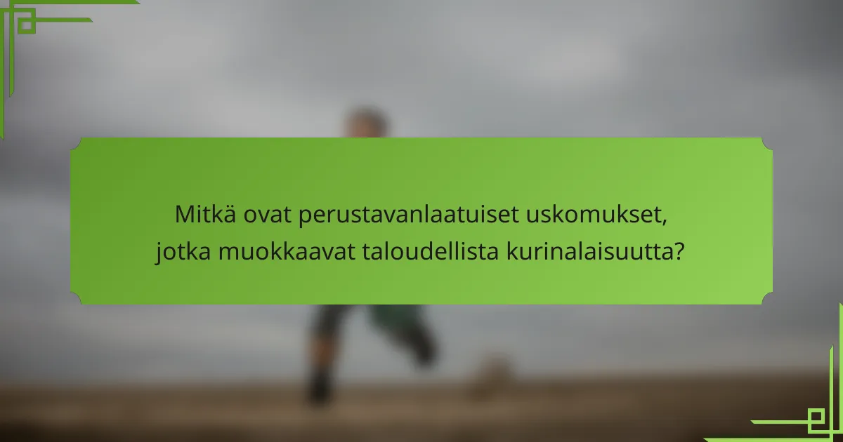 Mitkä ovat perustavanlaatuiset uskomukset, jotka muokkaavat taloudellista kurinalaisuutta?