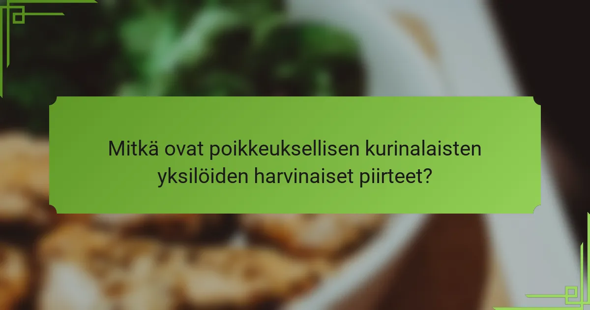Mitkä ovat poikkeuksellisen kurinalaisten yksilöiden harvinaiset piirteet?