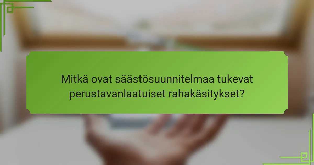 Mitkä ovat säästösuunnitelmaa tukevat perustavanlaatuiset rahakäsitykset?