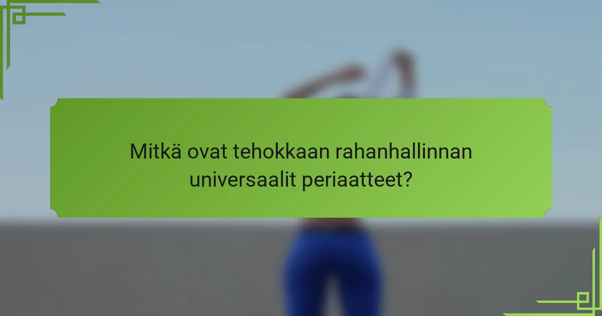 Mitkä ovat tehokkaan rahanhallinnan universaalit periaatteet?