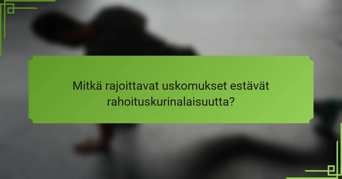 Mitkä rajoittavat uskomukset estävät rahoituskurinalaisuutta?