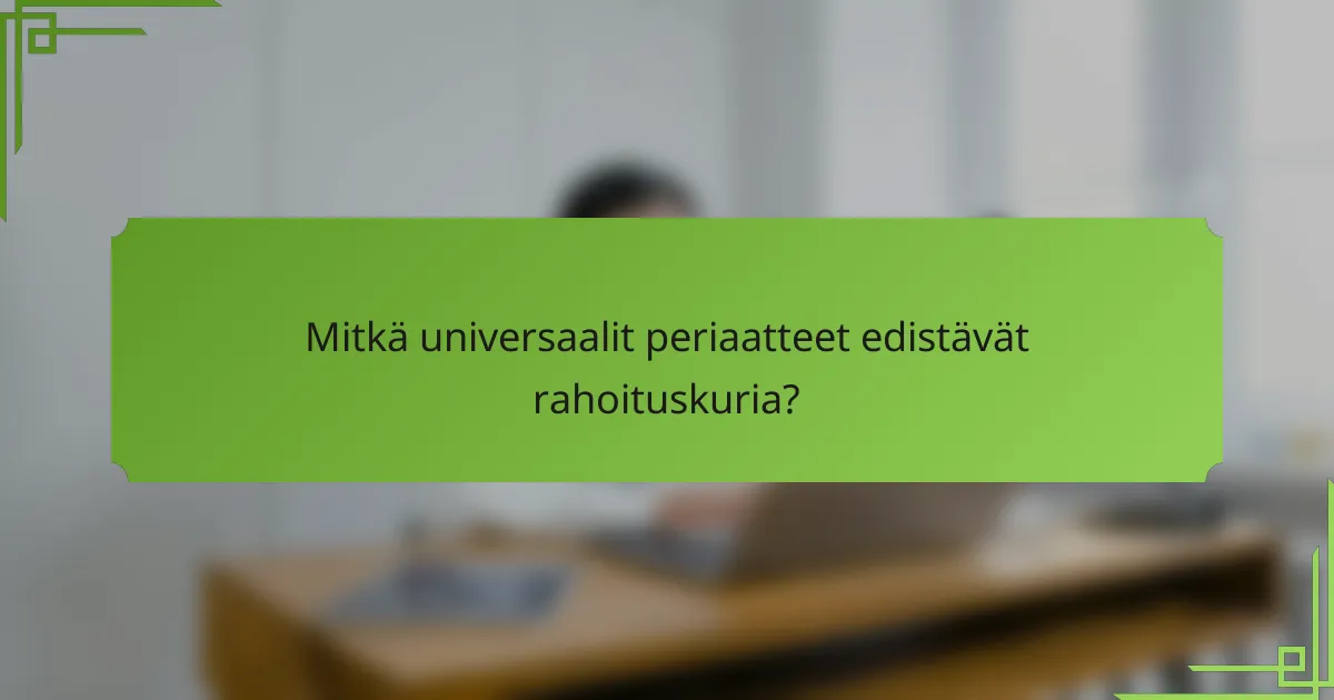 Mitkä universaalit periaatteet edistävät rahoituskuria?