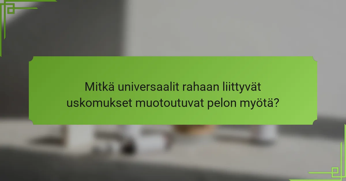 Mitkä universaalit rahaan liittyvät uskomukset muotoutuvat pelon myötä?