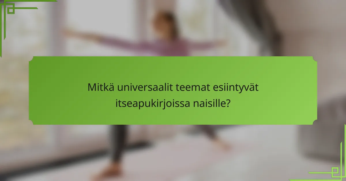 Mitkä universaalit teemat esiintyvät itseapukirjoissa naisille?