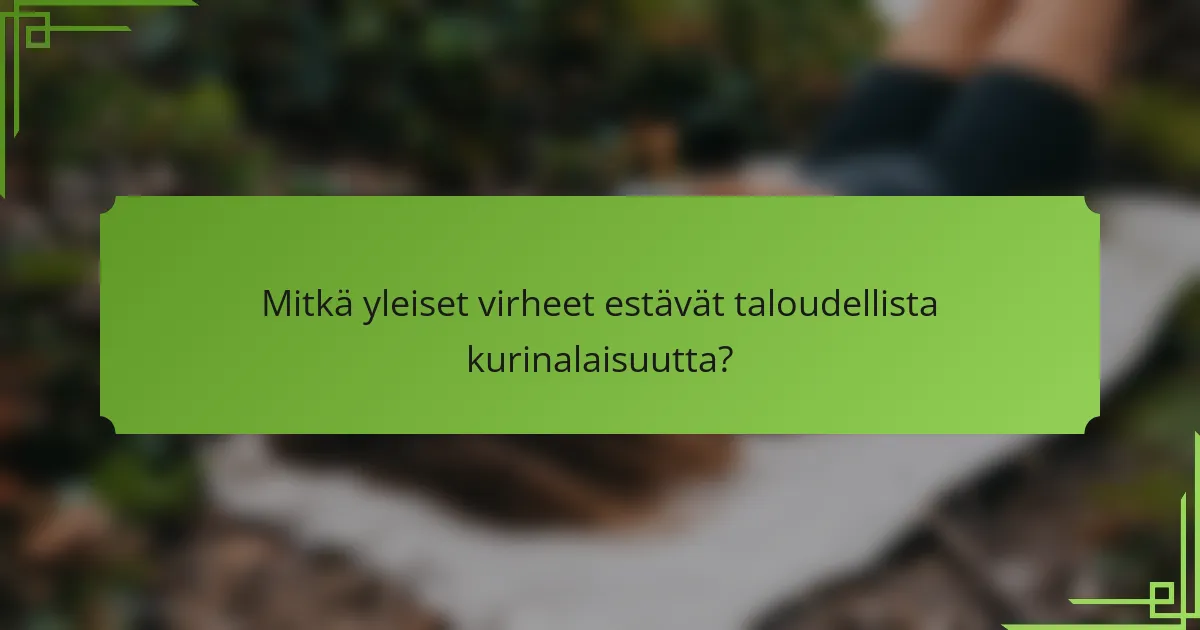 Mitkä yleiset virheet estävät taloudellista kurinalaisuutta?