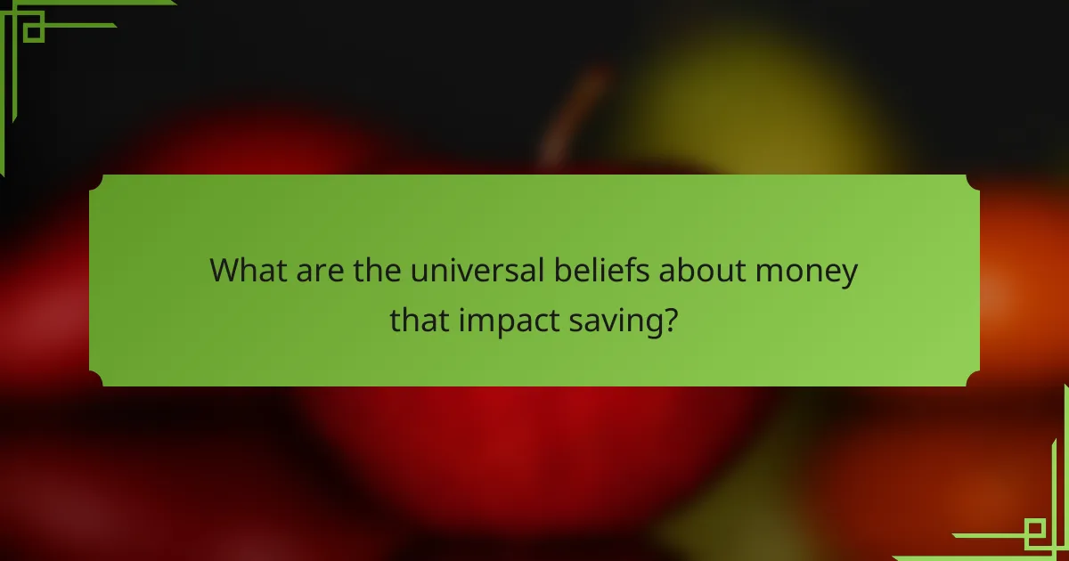 What are the universal beliefs about money that impact saving?