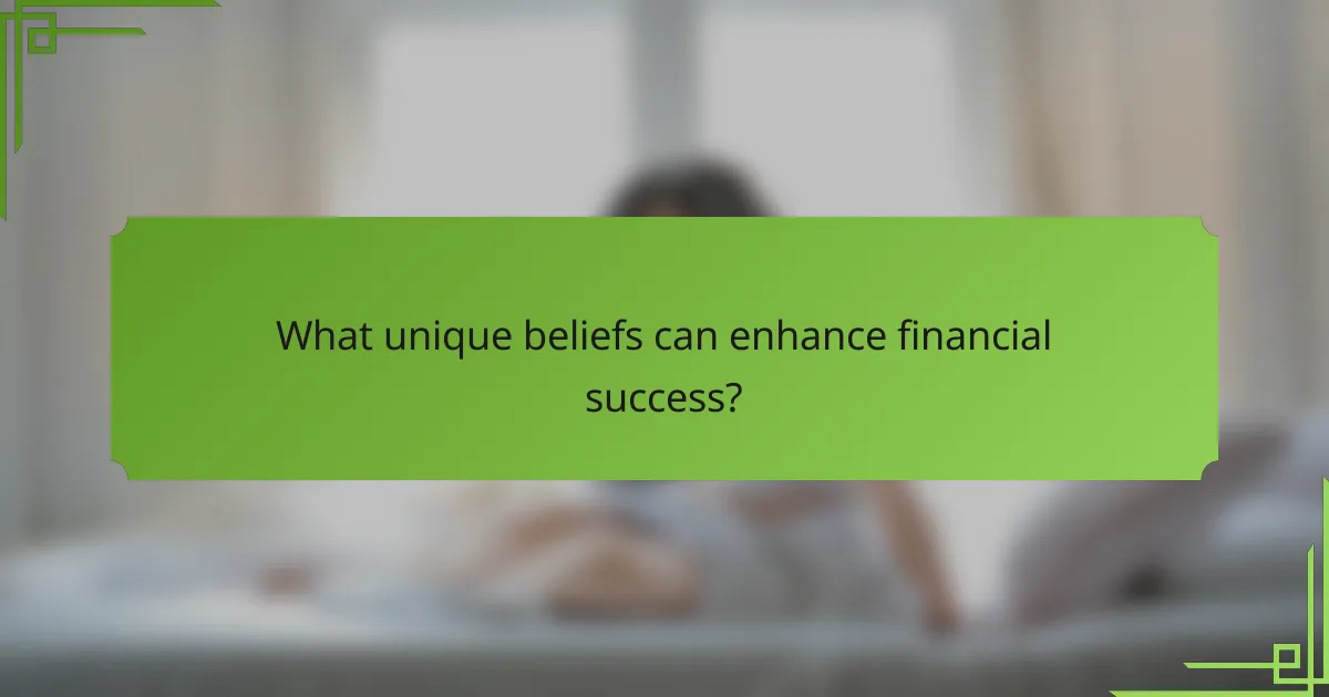 What unique beliefs can enhance financial success?